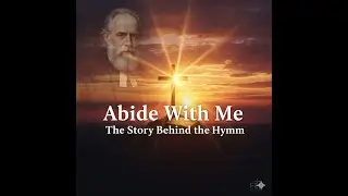Abide With Me | The Story Behind the Hymn