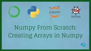 Numpy From Scratch 1 - Creating Arrays in Numpy