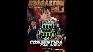 REGGAETON OLD SCHOOL VOL1 LA CONSENTIDA CAR AUDIO (DJ ALEX BUTTÓ) 