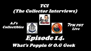 TCI (The Collector Interviews) Ep. 14: What's Poppin & O.G. Geek