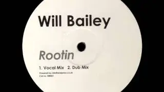 Will Bailey - Rootin (Vocal Mix) [UNKNOWN LABEL - WB 001]