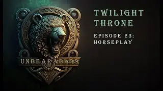 Twilight Throne - Episode 23 - Horseplay