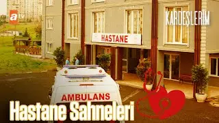 Hastane Sahneleri 2.Sezon💉 | Kardeşlerim Özel Kolaj