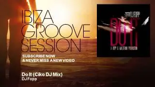 DJ Fopp - Do It - Ciko DJ Mix - IbizaGrooveSession