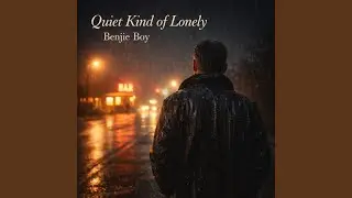 Quiet Kind of Lonely