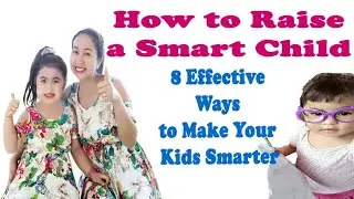 HOW TO RAISE A SMART CHILD | 8 EFFECTIVE WAYS TO MAKE YOUR KIDS SMARTER