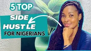 5 Best Side Hustles In Nigeria | Today New Business Ideas for 2025