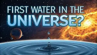 Earliest Water in the Universe: New Discovery Changes Life&rsquo;s Origins Timeline
