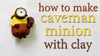 Caveman Minion With Clay - How To Make Cute Minion Step By Step - Toys For Your Kids