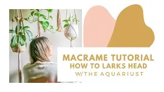MACRAME TUTORIAL - Larks Head w/ The Aquariust - Beginners Macrame - Start Your Macrame Project