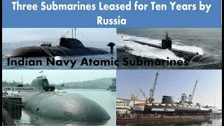 Indian Navy Atomic Submarines- Three Submarines Leased for Ten Years by Russia