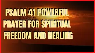 PSALM 41 POWERFUL PRAYER FOR SPIRITUAL FREEDOM AND HEALING #message