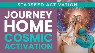 Journey Home: Starseed Activation & Unity Consciousness