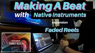 Making A Beat With Native Instruments Faded Reels Expansion by MSXII | Overview
