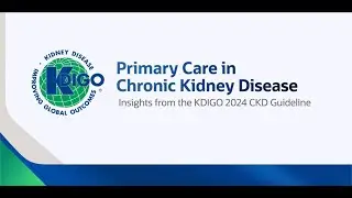 Part 3 - Primary Care Insights from the KDIGO 2024 CKD Guideline: Staging of CKD