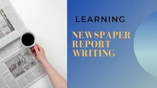 Learning Newspaper Report Writing