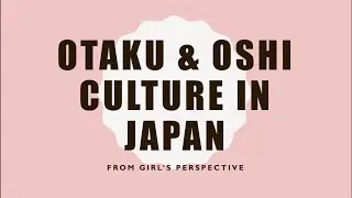 Otaku and Oshi culture in Japan