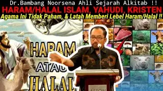 Dr.Bambang Noorsena - KUPAS TUNTAS HALAL/HARAM ISLAM, YAHUDI, KRISTEN! Banyak Agama Yang Tidak Paham