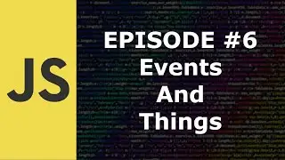 JavaScript Episode 6 Events