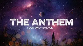 Your Only Solace &ndash; The Anthem (Official Lyric Video)