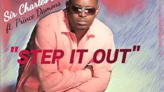 Sir Charles Jones feat.  Prince Damons - Step It Out (Official New Release 2017)