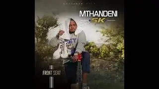 Front Seat| Mthandeni SK | Official Audio | 2026