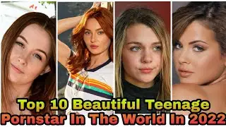 Top 10 beautiful Teenage Pornstar In 2022.