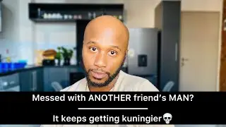 STORYTIME: Messed with ANOTHER friend&rsquo;s man || It keeps getting kuningier || South African YouTuber