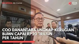COO Danantara Ungkap Kerugian BUMN Capai Rp20 Triliun per Tahun | MARKET HIGHLIGHTS