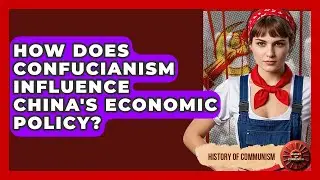 How Does Confucianism Influence China's Economic Policy? - History of Communism