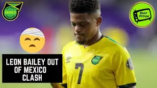 No Leon Bailey For Must Win Game Vs Mexico | Jamaica Reggae Boyz | JFF