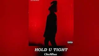 ChoMbae - Hold U Tight