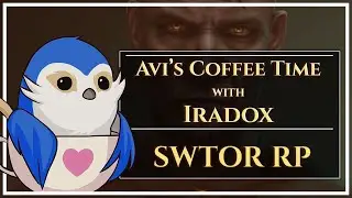 Coffee Time with Aviriia: SWTOR RP with Iradox