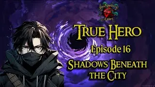 True Hero | Episode 16: Shadows Beneath the City