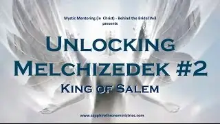 Unlocking Melchizedek #2 - King of Salem - Sapphire Throne Ministries