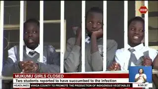 Mukumu Girls High School closed indefinitely after two students die of suspected food poisoning