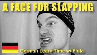 A FACE FOR SLAPPING - German Lesson w/ Flula