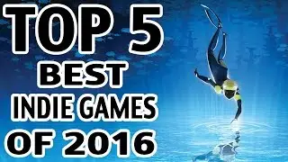Top 5 Indie Video Games of 2016