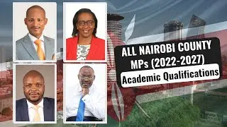 Nairobi County MPs (2022&ndash;2027) | Their Highest Academic Qualifications, Constituencies & Parties