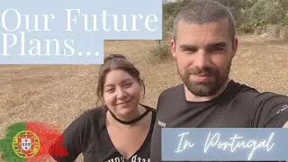 Our New Life in PORTUGAL | OFF GRID Homestead Future Plans
