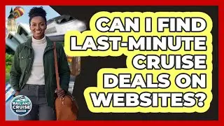 Can I Find Last-Minute Cruise Deals On Websites?