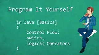 Program It Yourself in Java [Basics] - 8 - Switch & Logical Operators