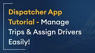 Dispatcher App Tutorial: How to Manage Trips and Assign Drivers Efficiently