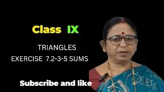 CLASS IX, TRIANGLES, EXERCISE 7.2-3-5 SUMS, THEOREM -4-SSS THEOREM. 