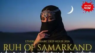 Ruh of Samarkand 2026 &ndash; Ethereal Arabic Deep House Mix