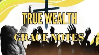 True Wealth - Grace Notes 