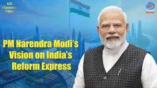 DD Morning Show | PM Narendra Modi&rsquo;s Vision on India&rsquo;s Reform Express | DD National