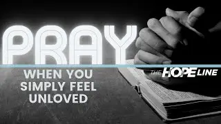 A Prayer When You Feel Unloved