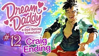 WE KISSED! - CRAIG'S GOOD ENDING - Dream Daddy - PART 12