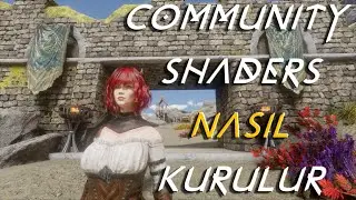 Community Shaders Nasıl Kurulur Nelere Dikkat Etmeliyiz
